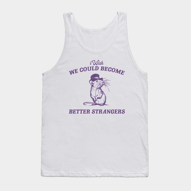 Wish We Could Become Better Strangers Retro T-Shirt, Funny Cabybara Lovers T-shirt, Strange Shirts, Vintage 90s Gag Unisex Tank Top by CamavIngora